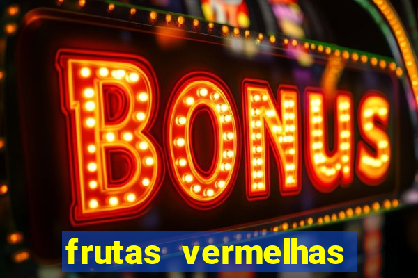 frutas vermelhas nomes e fotos